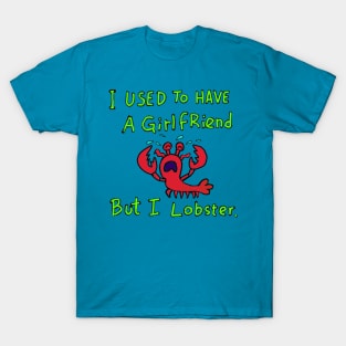 I used to have a girlfriend but i lobster. T-Shirt